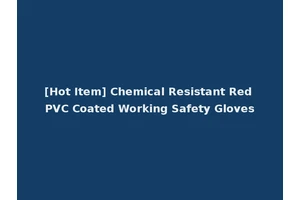 [Hot Item] Chemical Resistant Red PVC Coated Working Safety Gloves
