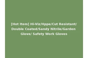 [Hot Item] Hi-Viz/Hppe/Cut Resistant/Double Coated/Sandy Nitrile/Garden Glove/ Safety Work Gloves