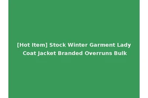 [Hot Item] Stock Winter Garment Lady Coat Jacket Branded Overruns Bulk
