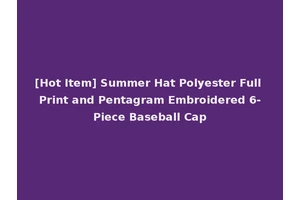 [Hot Item] Summer Hat Polyester Full Print and Pentagram Embroidered 6-Piece Baseball Cap