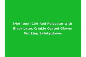 [Hot Item] 13G Red Polyester with Black Latex Crinkle Coated Gloves Working Safetygloves