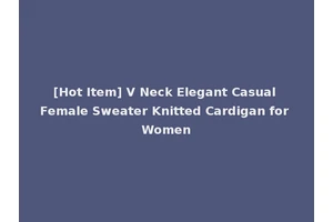 [Hot Item] V Neck Elegant Casual Female Sweater Knitted Cardigan for Women