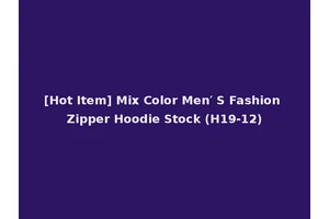 [Hot Item] Mix Color Men′ S Fashion Zipper Hoodie Stock (H19-12)