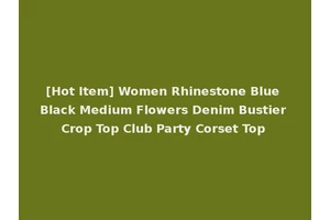 [Hot Item] Women Rhinestone Blue Black Medium Flowers Denim Bustier Crop Top Club Party Corset Top