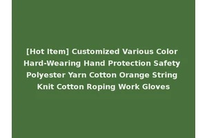 [Hot Item] Customized Various Color Hard-Wearing Hand Protection Safety Polyester Yarn Cotton Orange String Knit Cotton Roping Work Gloves