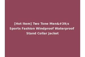 [Hot Item] Two Tone Men's Sports Fashion Windproof Waterproof Stand Collar Jacket