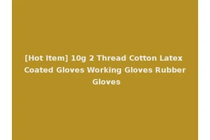 [Hot Item] 10g 2 Thread Cotton Latex Coated Gloves Working Gloves Rubber Gloves