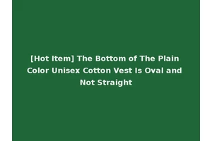 [Hot Item] The Bottom of The Plain Color Unisex Cotton Vest Is Oval and Not Straight