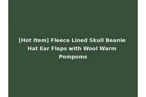 [Hot Item] Fleece Lined Skull Beanie Hat Ear Flaps with Wool Warm Pompoms