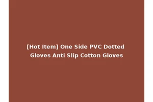 [Hot Item] One Side PVC Dotted Gloves Anti Slip Cotton Gloves