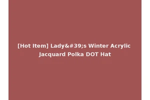[Hot Item] Lady's Winter Acrylic Jacquard Polka DOT Hat
