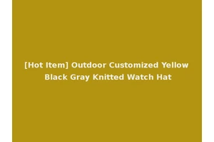 [Hot Item] Outdoor Customized Yellow Black Gray Knitted Watch Hat