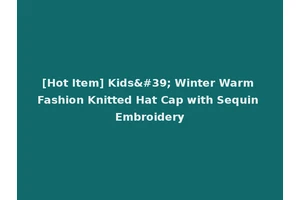 [Hot Item] Kids' Winter Warm Fashion Knitted Hat Cap with Sequin Embroidery