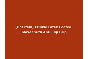 [Hot Item] Crinkle Latex Coated Gloves with Anti Slip Grip