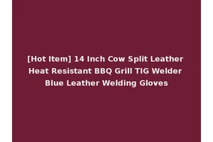 [Hot Item] 14 Inch Cow Split Leather Heat Resistant BBQ Grill TIG Welder Blue Leather Welding Gloves