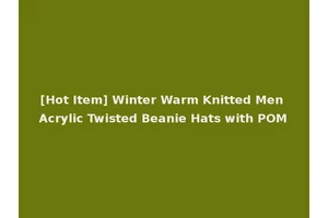 [Hot Item] Winter Warm Knitted Men Acrylic Twisted Beanie Hats with POM