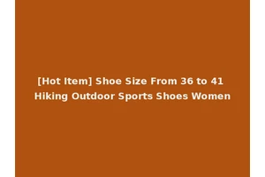 [Hot Item] Shoe Size From 36 to 41 Hiking Outdoor Sports Shoes Women