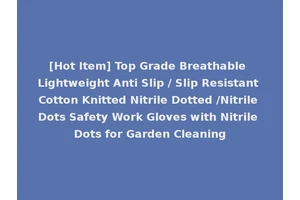 [Hot Item] Top Grade Breathable Lightweight Anti Slip / Slip Resistant Cotton Knitted Nitrile Dotted /Nitrile Dots Safety Work Gloves with Nitrile Dots for Garden Cleaning