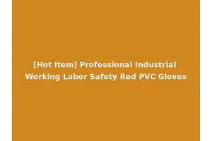 [Hot Item] Professional Industrial Working Labor Safety Red PVC Gloves