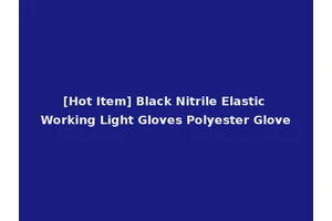 [Hot Item] Black Nitrile Elastic Working Light Gloves Polyester Glove