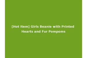 [Hot Item] Girls Beanie with Printed Hearts and Fur Pompoms
