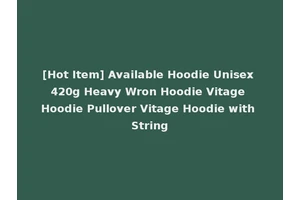 [Hot Item] Available Hoodie Unisex 420g Heavy Wron Hoodie Vitage Hoodie Pullover Vitage Hoodie with String