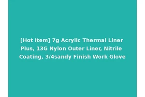 [Hot Item] 7g Acrylic Thermal Liner Plus, 13G Nylon Outer Liner, Nitrile Coating, 3/4sandy Finish Work Glove