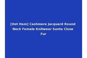 [Hot Item] Cashmere Jacquard Round Neck Female Knitwear Santa Cluse Fur