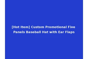 [Hot Item] Custom Promotional Five Panels Baseball Hat with Ear Flaps