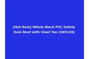 [Hot Item] Whole Black PVC Safety Rain Boot with Steel Toe (SN5126)