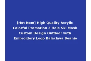 [Hot Item] High Quality Acrylic Colorful Promotion 3 Hole Ski Mask Custom Design Outdoor with Embroidery Logo Balaclava Beanie