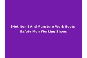 [Hot Item] Anti Puncture Work Boots Safety Men Working Shoes