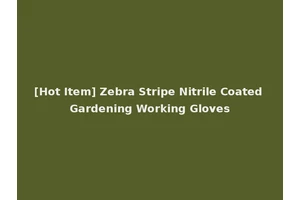 [Hot Item] Zebra Stripe Nitrile Coated Gardening Working Gloves