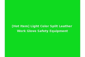 [Hot Item] Light Color Split Leather Work Glove Safety Equipment