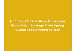 [Hot Item] Custom Recycled Women Embellished Bandage Made Spring Bustier Crop Rhinestone Tops