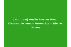 [Hot Item] Gusiie Powder Free Disposable Lemon Green Exam Nitrile Gloves