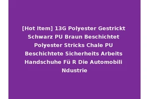 [Hot Item] 13G Polyester Gestrickt Schwarz PU Braun Beschichtet Polyester Stricks Chale PU Beschichtete Sicherheits Arbeits Handschuhe Fü R Die Automobili Ndustrie
