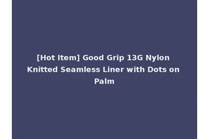 [Hot Item] Good Grip 13G Nylon Knitted Seamless Liner with Dots on Palm
