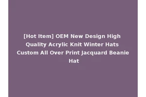 [Hot Item] OEM New Design High Quality Acrylic Knit Winter Hats Custom All Over Print Jacquard Beanie Hat