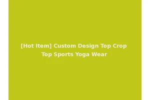 [Hot Item] Custom Design Top Crop Top Sports Yoga Wear
