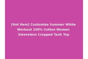 [Hot Item] Customize Summer White Workout 100% Cotton Women Sleeveless Cropped Tank Top