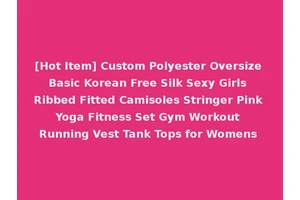 [Hot Item] Custom Polyester Oversize Basic Korean Free Silk Sexy Girls Ribbed Fitted Camisoles Stringer Pink Yoga Fitness Set Gym Workout Running Vest Tank Tops for Womens