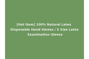 [Hot Item] 100% Natural Latex Disposable Hand Gloves / S Size Latex Examination Gloves