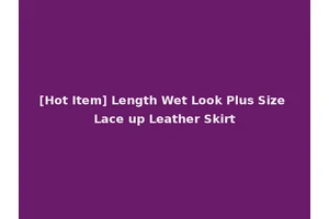 [Hot Item] Length Wet Look Plus Size Lace up Leather Skirt