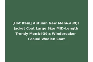 [Hot Item] Autumn New Men's Jacket Coat Large Size MID-Length Trendy Men's Windbreaker Casual Woolen Coat