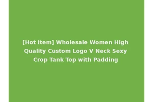 [Hot Item] Wholesale Women High Quality Custom Logo V Neck Sexy Crop Tank Top with Padding