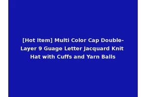 [Hot Item] Multi Color Cap Double-Layer 9 Guage Letter Jacquard Knit Hat with Cuffs and Yarn Balls