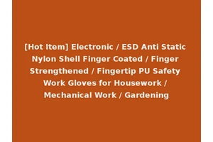 [Hot Item] Electronic / ESD Anti Static Nylon Shell Finger Coated / Finger Strengthened / Fingertip PU Safety Work Gloves for Housework / Mechanical Work / Gardening