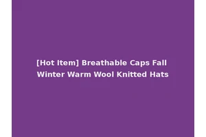 [Hot Item] Breathable Caps Fall Winter Warm Wool Knitted Hats