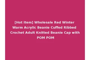 [Hot Item] Wholesale Red Winter Warm Acrylic Beanie Cuffed Ribbed Crochet Adult Knitted Beanie Cap with POM POM